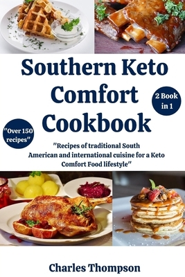 Southern Keto Comfort Food: (2 Book in 1) recipes of traditional South American and international cuisine for a Keto Comfort Food lifestyle. Kindl by Charles Thompson