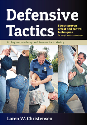 Defensive Tactics: Modern Arrest and Control Techniques for Today's Police Warrior by Loren W. Christensen