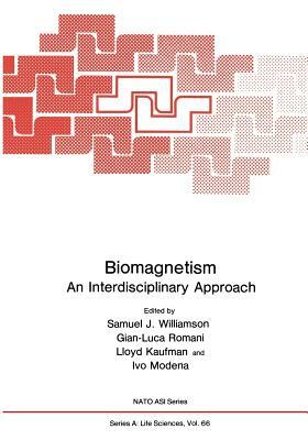 Biomagnetism: An Interdisciplinary Approach by Samuel J. Williamson, Lloyd Kaufman, Gian-Luca Romani