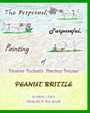 The Perpetual, Purposeful, Pointing of Pandora Puckett's Pointer, Peanut Brittle: Pandora Puckett by Donna L. Finch