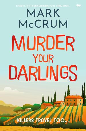 Murder Your Darlings: A smart, witty and engaging cozy crime novel by Mark McCrum, Mark McCrum