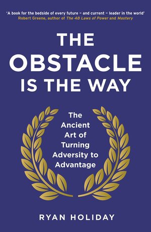 The Obstacle is the Way by Ryan Holiday