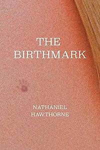 The Birth-Mark by Nathaniel Hawthorne