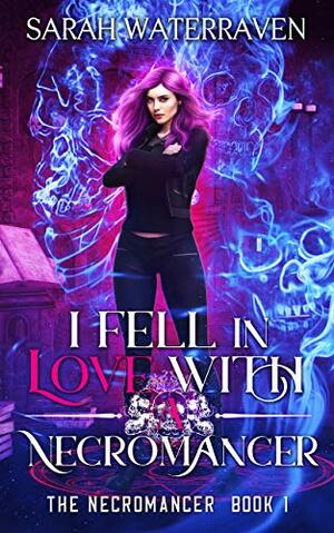 I Fell in Love with a Necromancer by Sarah WaterRaven