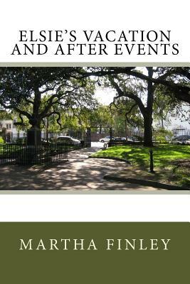 Elsie's Vacation and After Events by Martha Finley