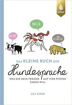 Das kleine Buch der Hundesprache: Was dir dein Freund auf vier Pfoten sagen will by Lili Chin