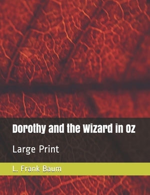 Dorothy and the Wizard in Oz: Large Print by L. Frank Baum