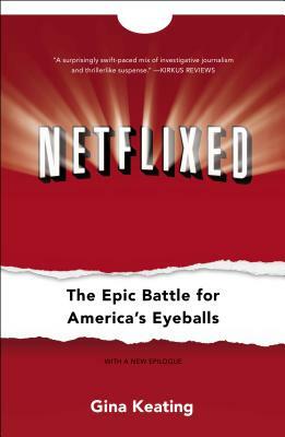 Netflixed: The Epic Battle for America's Eyeballs by Gina Keating