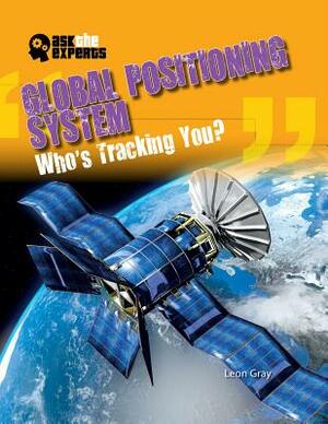 Global Positioning System: Who's Tracking You? by Leon Gray