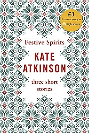 Festive Spirits: Three Christmas Stories by Kate Atkinson