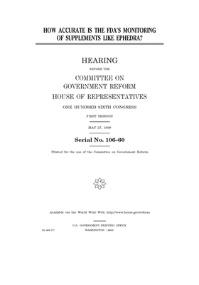 How accurate is the FDA's monitoring of supplements like ephedra? by Committee on Government Reform (house), United S. Congress, United States House of Representatives