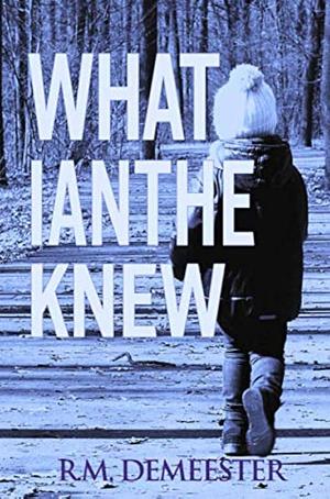 What Ianthe Knew by R. M. Demeester