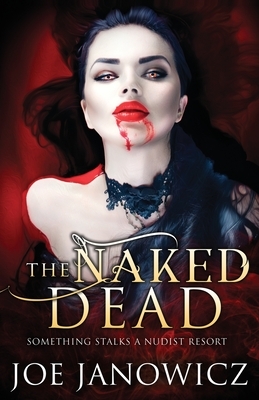 The Naked Dead by Joe Janowicz
