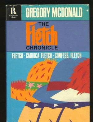 The Fletch Chronicle: Fletch - Carioca Fletch - Confess, Fletch by Gregory McDonald