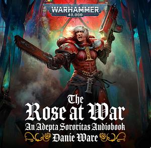 The Rose at War by Danie Ware