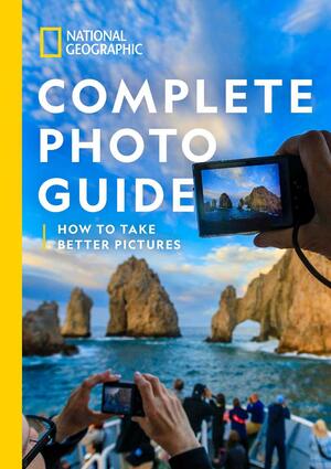 National Geographic Complete Photo Guide: How to Take Better Pictures by Heather Perry, Heather Perry