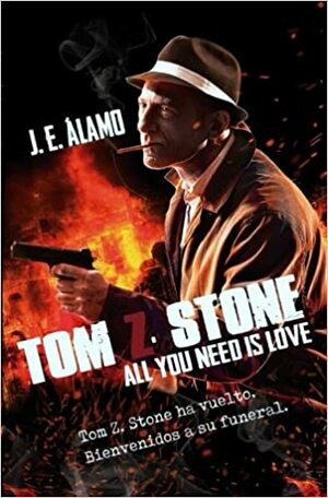 Tom Z. Stone III: All You Need Is Love by J.E. Álamo