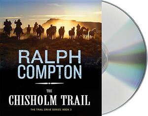 The Chisholm Trail: The Trail Drive, Book 3 by Ralph Compton