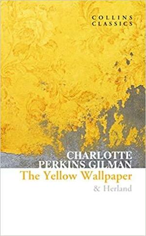 The Yellow Wallpaper  and Herland by Charlotte Perkins Gilman, Denise D. Knight