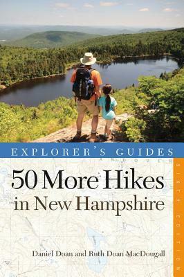 50 More Hikes in New Hampshire: Day Hikes and Backpacking Trips from Mount Monadnock to Mount Magalloway by Daniel Doan, Ruth Doan Macdougall