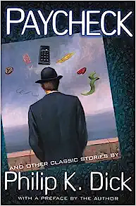 Paycheck and Other Classic Stories by Philip K. Dick