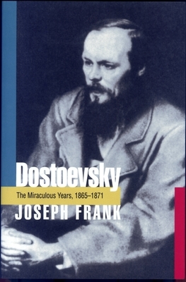 Dostoevsky: The Miraculous Years, 1865-1871 by Joseph Frank