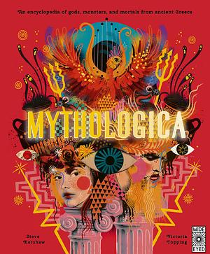 Mythologica: An Encyclopedia of Gods, Monsters and Mortals from Ancient Greek by Victoria Topping, Stephen P. Kershaw