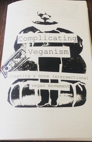 Complicating Veganism by Nicole Davis, Clementine Morrigan