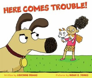 Here Comes Trouble! by Noah Z. Jones, Corinne Demas