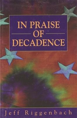 In Praise of Decadence by Jeff Riggenbach