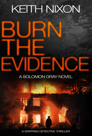 Burn The Evidence by Keith Nixon