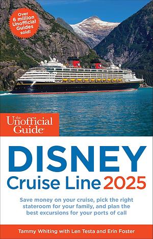 The Unofficial Guide to Disney Cruise Line 2025 by Erin Foster, Len Testa