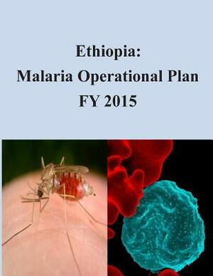 Ethiopia: Malaria Operational Plan FY 2015 by United States Agency for International D