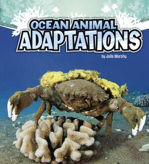 Ocean Animal Adaptations by Julie Murphy