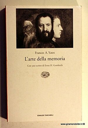 L'arte della memoria by Frances Yates, E.H. Gombrich