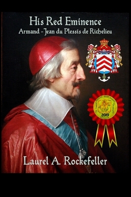 His Red Eminence, Armand-Jean du Plessis de Richelieu by Laurel A. Rockefeller