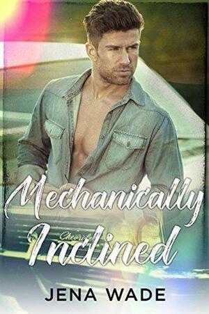 Mechanically Inclined by Jena Wade