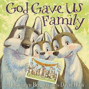 God Gave Us Family: A Picture Book by Lisa Tawn Bergren, Lisa Tawn Bergren, Lisa Tawn Bergren