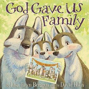 God Gave Us Family: A Picture Book by Lisa Tawn Bergren, Lisa Tawn Bergren, Lisa Tawn Bergren