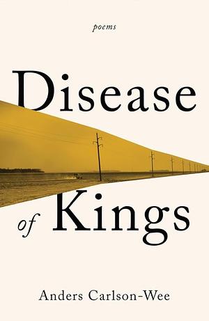 Disease of Kings: Poems by Anders Carlson-Wee