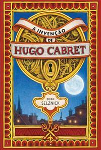 A invenção de Hugo Cabret by Brian Selznick