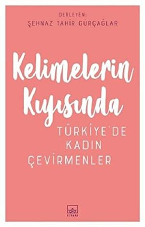 Kelimelerin Kıyısında: Türkiye'de Kadın Çevirmenler by Şehnaz Tahir Gürçağlar