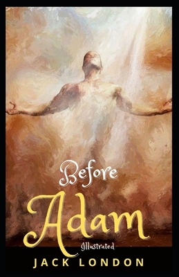 Before Adam Illustrated by Jack London