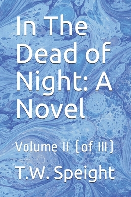 In The Dead of Night: A Novel: Volume II (of III) by T. W. Speight