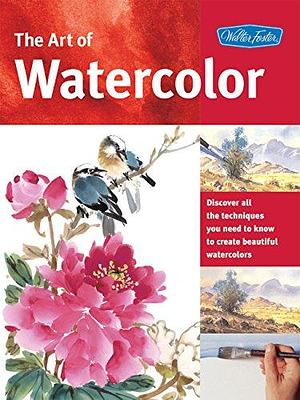 The Art of Watercolor: Learn watercolor painting tips and techniques that will help you learn how to paint beautiful watercolors by William Powell