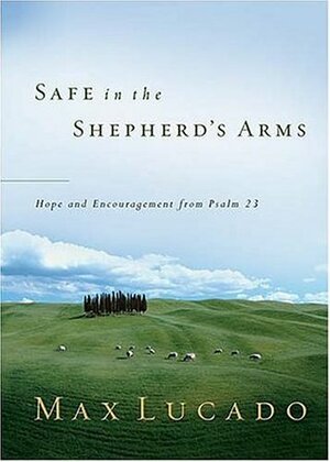 Safe in the Shepherd's Arms by Max Lucado