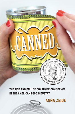 Canned: The Rise and Fall of Consumer Confidence in the American Food Industry by Anna Zeide