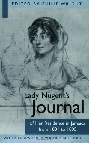 Lady Nugent's Journal of Her Residence in Jamaica from 1801 to 1805 by Philip Wright, Maria Nugent, Verene A. Shepherd