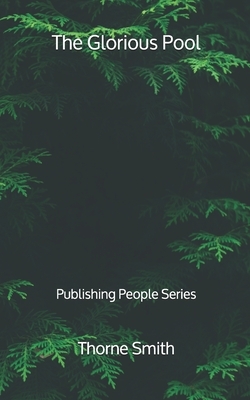 The Glorious Pool - Publishing People Series by Thorne Smith