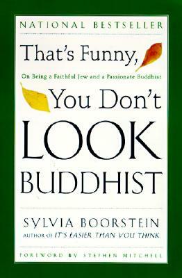 That's Funny, You Don't Look Buddhist: On Being a Faithful Jew and a Passionate Buddhist by Sylvia Boorstein